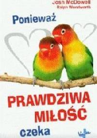 Ponieważ prawdziwa miłość czeka - Josh McDowell, Ralph Woodworth