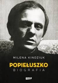 Popiełuszko. Biografia - Milena Kindziuk