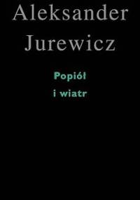 Popiół i wiatr - Aleksander Jurewicz