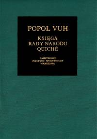 Popol Vuh. Księga Rady Narodu Quiché - autor nieznany