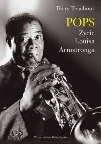 Pops. Życie Louisa Armstronga - Terry Teachout