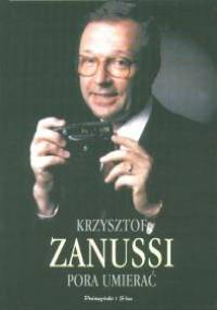 Pora umierać. Wspomnienia, refleksje, anegdoty - Krzysztof Zanussi