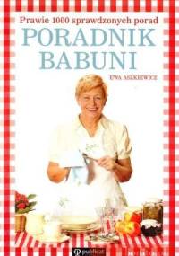 Poradnik babuni. Prawie 1000 sprawdzonych przepisów - Ewa Aszkiewicz