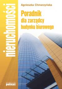 Poradnik dla zarządcy budynku biurowego - Chmarzyńska Agnieszka