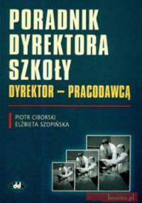 Poradnik dyrektora szkoły Dyrektor prcodawcą - P. Ciborski