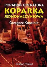Poradnik operatora Koparka jednonaczyniowa - Koselnik Grzegorz