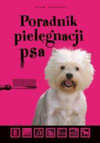 Poradnik pielęgnacji psa - Adam Janowski