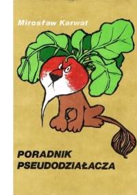 Poradnik pseudodziałacza - Mirosław Karwat