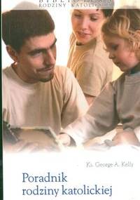 Poradnik rodziny katolickiej - George A. Kelly
