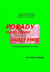 PORADY MAŁEJ EWUNI DUŻEJ EWIE - Ewa Danuta Białek