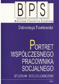 Portret współczesnego pracownika socjalnego - Dobroniega Trawkowska