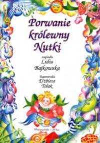 Porwanie królewny Nutki - Lidia Bajkowska