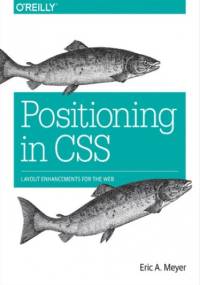 Positioning in CSS. Layout Enhancements for the Web - Eric A. Meyer