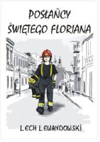 Posłańcy świętego Floriana - Lech Lewandowski