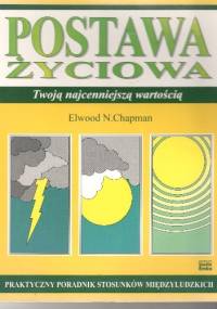 Postawa życiowa twoją najcenniejszą wartością - Elwood N. Chapman