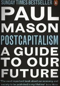 Postcapitalism. A Guide to Our Future - Paul Mason