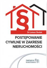 Postępowanie cywilne w zakresie nieruchomości - Łukasz Siudak dr