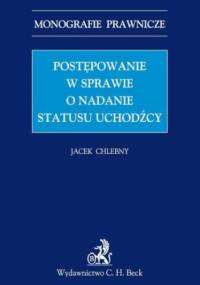 Postępowanie w sprawie o nadanie statusu uchodźcy - Jacek Chlebny