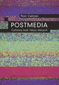 Postmedia. Cyfrowy kod i bazy danych - Piotr Celiński