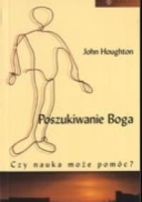 Poszukiwanie Boga. Czy nauka może pomóc? - John Houghton