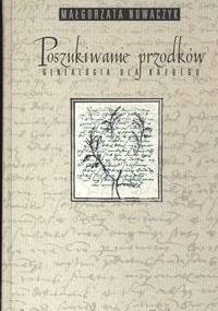 Poszukiwanie przodków genealogia dla każdego - Małgorzata Nowaczyk