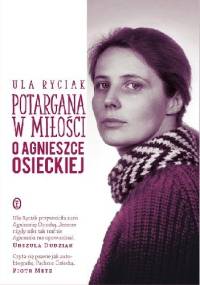 Potargana w miłości. O Agnieszce Osieckiej - Ula Ryciak