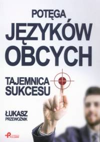 Potęga języków obcych. Tajemnica Sukcesu - Łukasz Przewoźnik