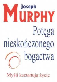 Potęga nieskończonego bogactwa - Joseph Murphy
