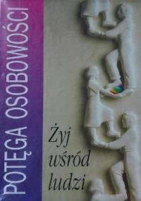 Potęga Osobowości. Żyj wśród ludzi