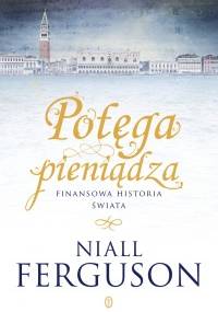 Potęga pieniądza: Finansowa historia świata - Niall Ferguson