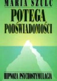 Potęga podświadomości - Maria Szulc