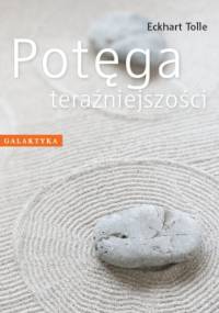 Potęga teraźniejszości - Eckhart Tolle