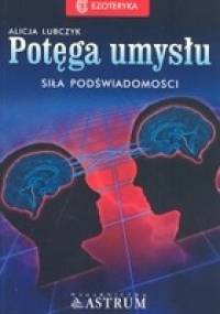 Potęga umysłu : siła podświadomości - Alicja Lubczyk