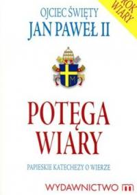 Potęga wiary. Papieskie katechezy o wierze - Jan Paweł II