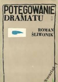 Potęgowanie dramatu - Roman Śliwonik