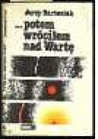 ...Potem wróciłem nad Wartę... - Jerzy Bartosiak