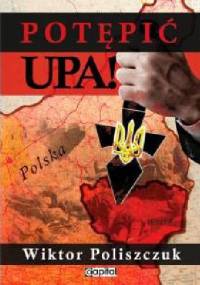 Potępić UPA! - Wiktor Poliszczuk