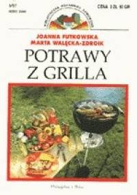Potrawy z grilla - Joanna Futkowska, Marta Walęcka-Zdroik