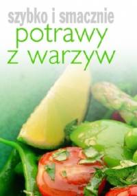 Potrawy z warzyw. Szybko i smacznie - Hanna Boguta-Marchel