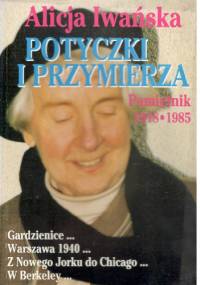 Potyczki i przymierza. Pamiętnik 1918-1985 - Alicja Iwańska