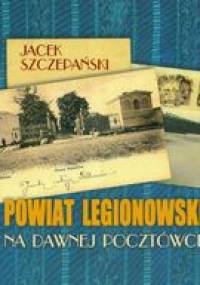 Powiat Legionowski na dawnej pocztówce - Jacek Szczepański