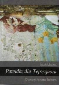 Powidła dla Tejrezjasza. O poezji Janusza Szubera - Jacek Mączka