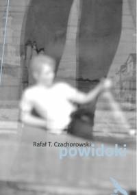 Powidoki - Rafał T. Czachorowski