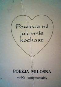 Powiedz mi jak mnie kochasz - wybór i opr. Bożenna Cyperling