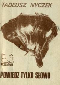Powiedz tylko słowo - Tadeusz Nyczek