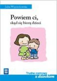 Powiem ci, skąd się biorą dzieci - Julita Wojciechowska
