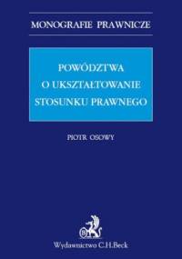 Powództwa o ukształtowanie stosunku prawnego - Osowy Piotr
