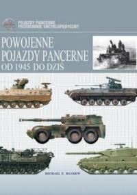 Powojenne pojazdy pancerne od 1945 do dziś - Michael E. Haskew