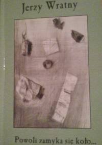 Powoli zamyka się koło... - Jerzy Wratny