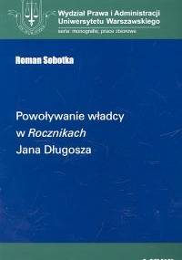 Powoływanie władcy w Rocznikach Jana Długosza - Roman Sobotka
